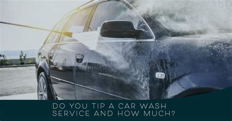 How Much Should You Tip Car Wash: A Dive into Gratuity Etiquette and Unexpected Parallels