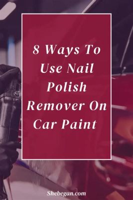 Will Nail Polish Remover Damage Car Paint? And Why Do Cars Dream of Electric Sheep?